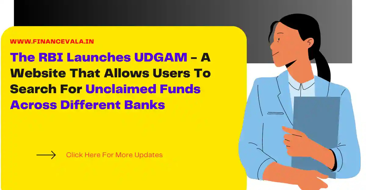 The RBI Launches UDGAM - A Website That Allows Users To Search For Unclaimed Funds Across Different Banks