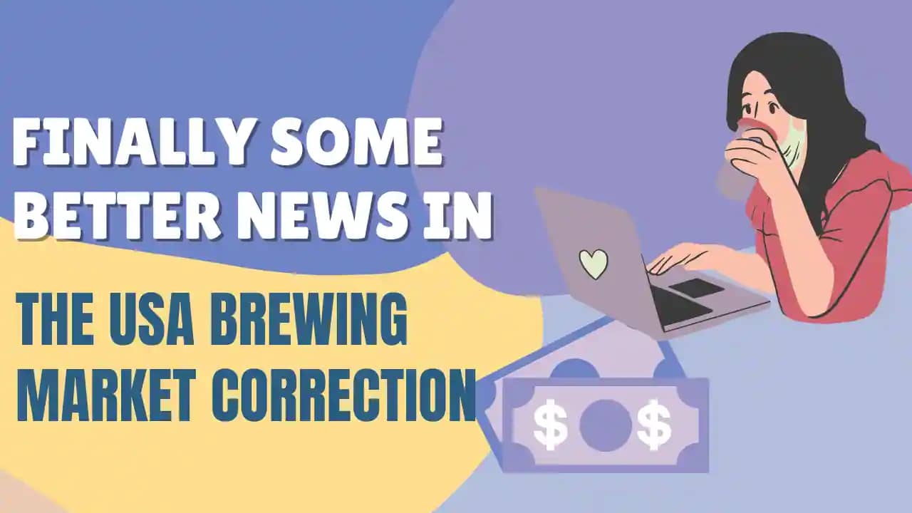 Finally Some Better News In The USA Brewing Market Correction