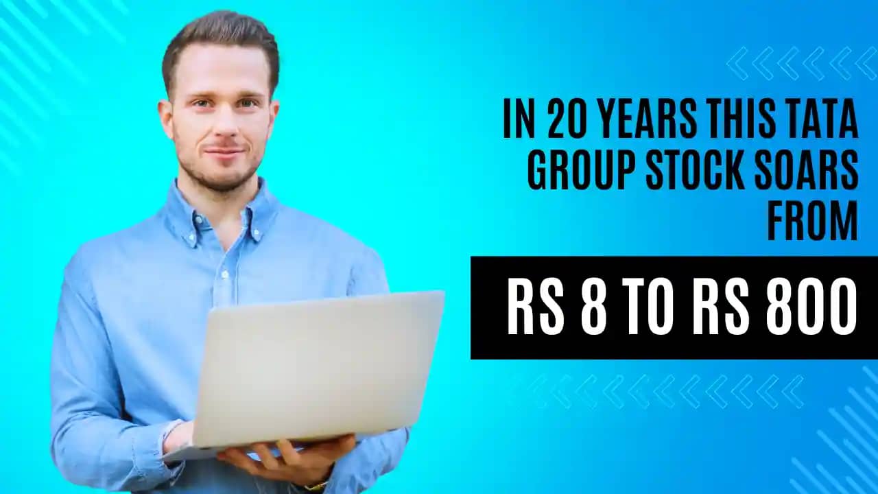 In 20 Years This Tata Group Stock Soars From Rs 8 To Rs 800