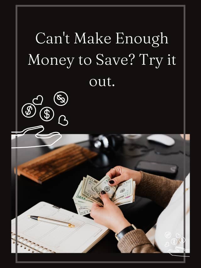 Can't Make Enough Money to Save? Try it out.