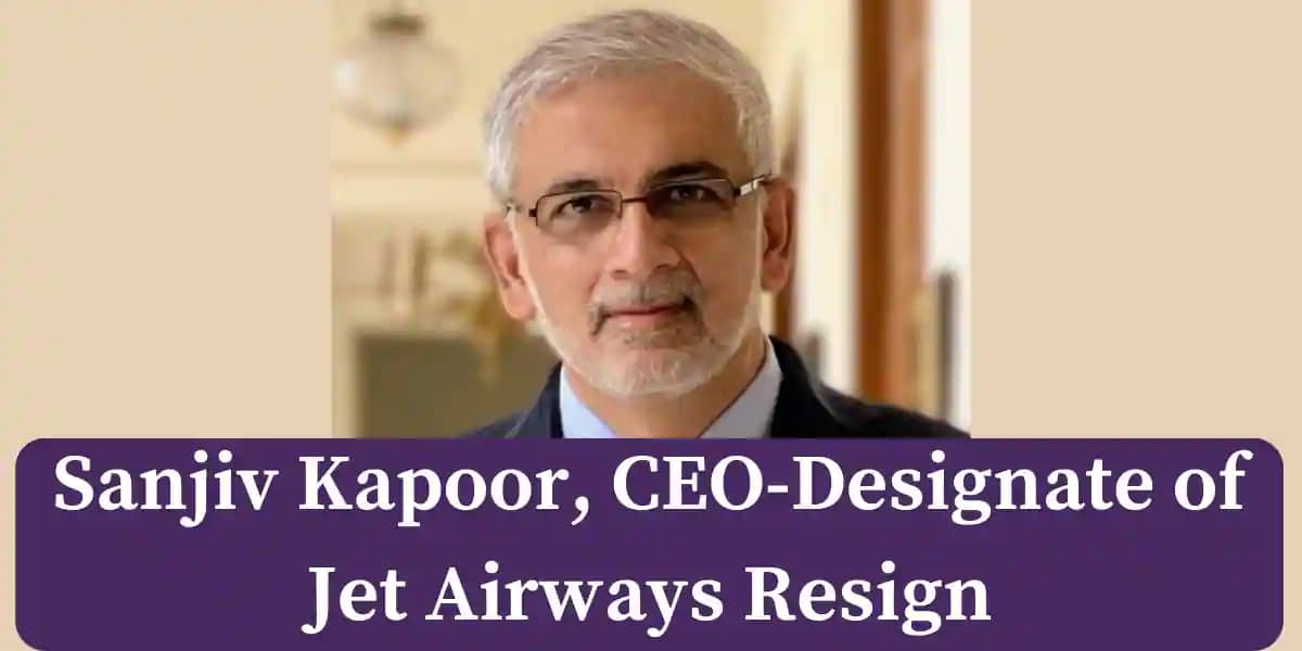 Sanjiv Kapoor CEO-Designate of Jet Airways Resign