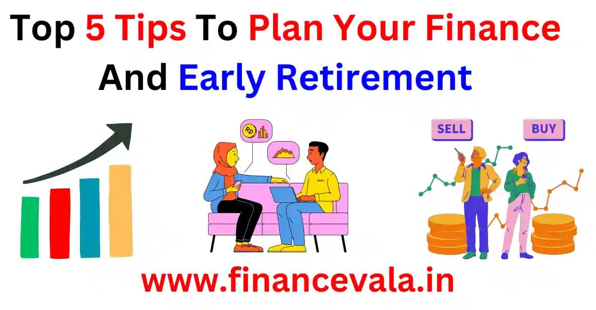 Top 5 Tips To Plan Your Finance And Early Retirement